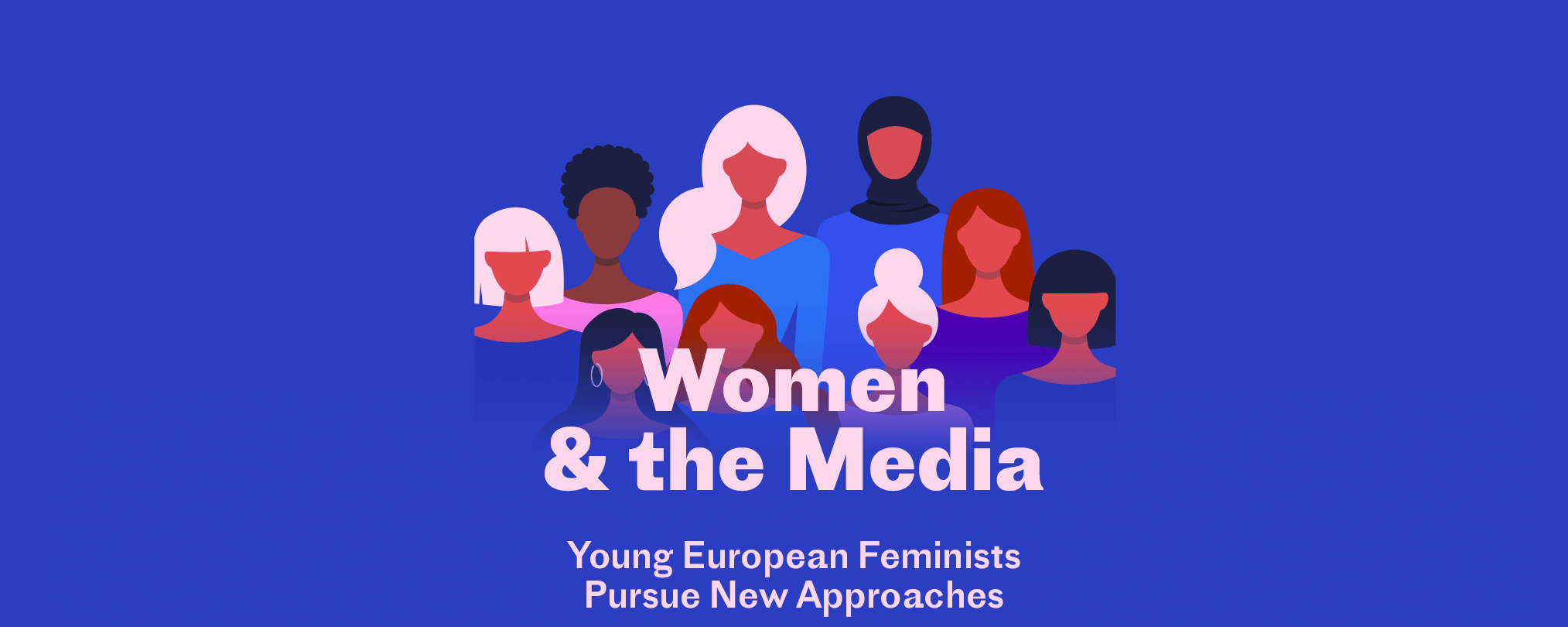 Women and the Media: Young European Feminists Pursue New Approaches Women and the Media: Young European Feminists Pursue New Approaches